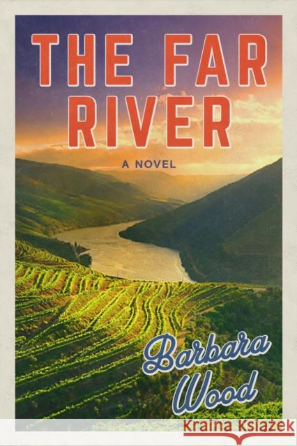 The Far River Barbara Wood 9781683367659