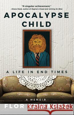 Apocalypse Child: A Life in End Times Flor Edwards 9781683367680