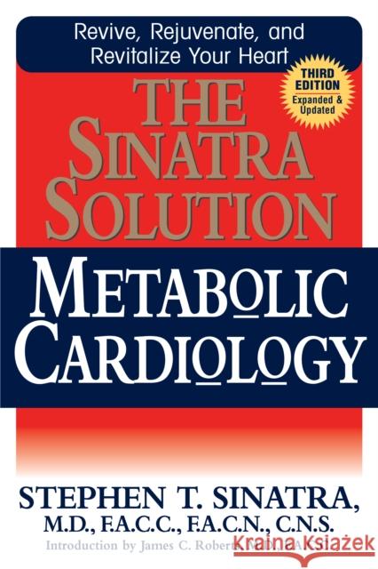 The Sinatra Solution: Metabolic Cardiology Sinatra, Stephen T. 9781683367710 Basic Health Publications