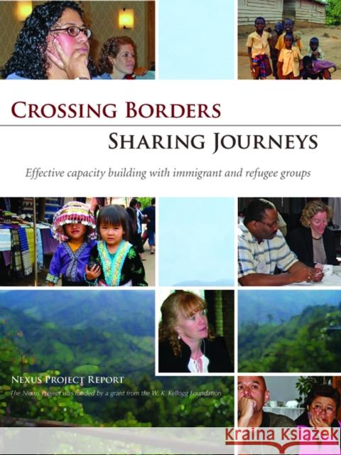 Crossing Borders - Sharing Journeys: Effective Capacity Building with Immigrant and Refugee Groups Sarah Gleason 9781683367772 Fieldstone Alliance
