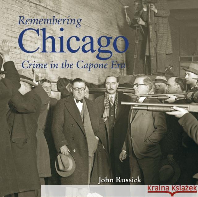 Remembering Chicago: Crime in the Capone Era Russick, John 9781683368168