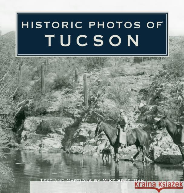 Historic Photos of Tucson Mike Speelman 9781683369585