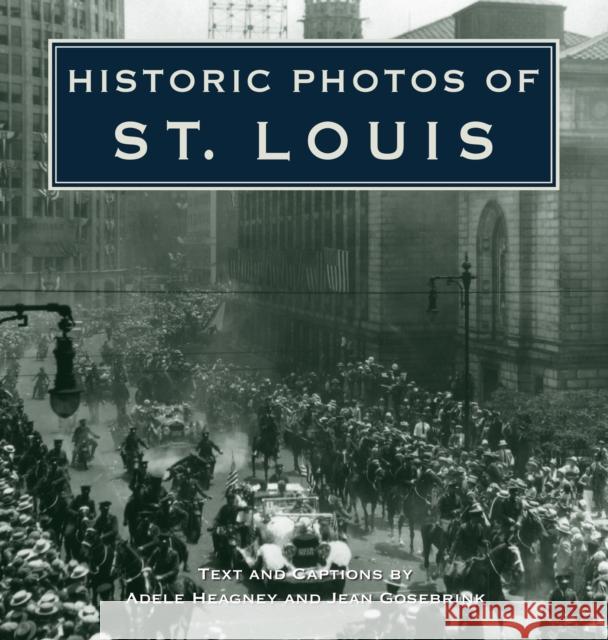 Historic Photos of St. Louis Adele Heagney Jean Gosebrink 9781683369684 Turner