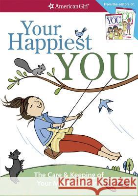 Your Happiest You: The Care & Keeping of Your Mind and Spirit /]cby Judy Woodburn; Illustrated by Josee Masse; Jane Annunziata, Psyd, and Judy Woodburn Josee Masse 9781683370208 American Girl Publishing Inc