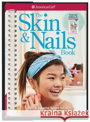 The Skin & Nails Book: Care & Keeping Advice for Girls Carrie Anton Josee Masse 9781683371069 American Girl Publishing Inc