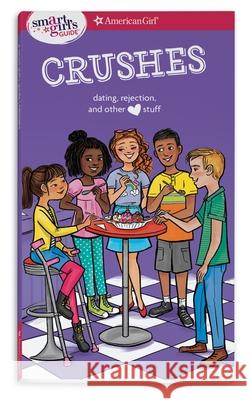 A Smart Girl's Guide: Crushes: Dating, Rejection, and Other Stuff Nancy Holyoke 9781683371656 American Girl Publishing Inc