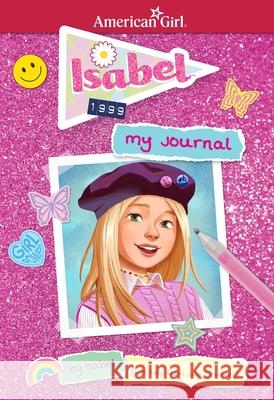 Isabel: My Journal Julia Devillers Maike Plenzke Brenna Vaughan 9781683372127 American Girl Publishing Inc