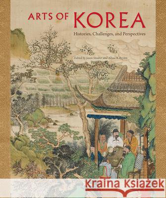 Arts of Korea: Histories, Challenges, and Perspectives Jason Steuber 9781683400004 University of Florida Press