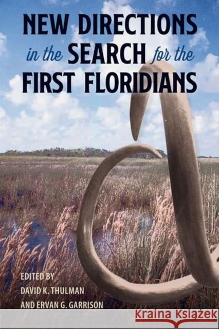 New Directions in the Search for the First Floridians David K. Thulman Ervan G. Garrison 9781683400738
