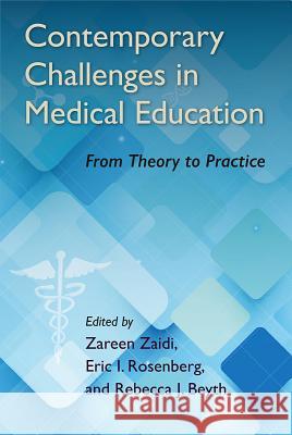 Contemporary Challenges in Medical Education: From Theory to Practice Zareen Zaidi Eric I. Rosenberg Rebecca J. Beyth 9781683400745 University of Florida Press