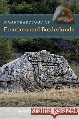 Bioarchaeology of Frontiers and Borderlands Cristina I. Tica Debra L. Martin 9781683400844 University of Florida Press