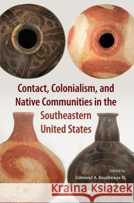 Contact, Colonialism, and Native Communities in the Southeastern United States Edmond A., III Boudreaux Maureen Meyers Jay K. Johnson 9781683401179 University of Florida Press