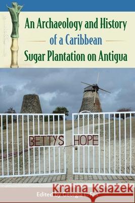 An Archaeology and History of a Caribbean Sugar Plantation on Antigua Georgia L. Fox 9781683401285 University of Florida Press