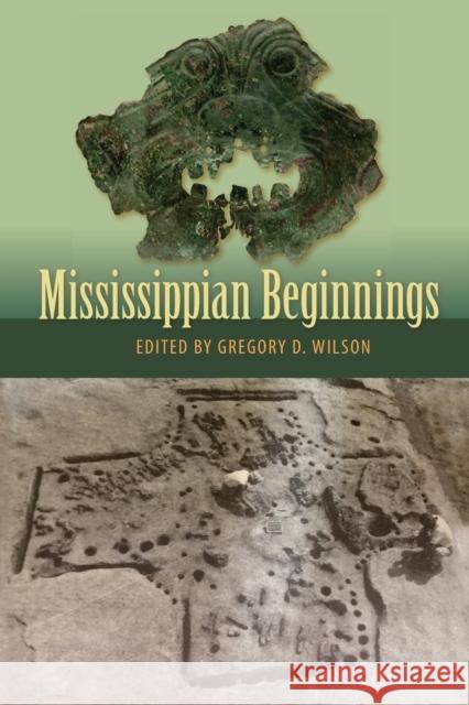Mississippian Beginnings Gregory D. Wilson 9781683401391 University of Florida Press