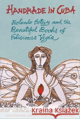 Handmade in Cuba: Rolando Estévez and the Beautiful Books of Ediciones Vigía Behar, Ruth 9781683401520 University of Florida Press