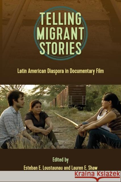 Telling Migrntt Stories: Latin American Diaspora in Documentary Film Loustaunau, Esteban E. 9781683403111 University of Florida Press