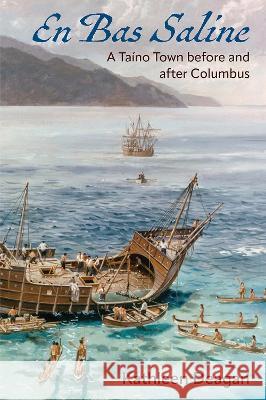 En Bas Saline: A Taíno Town Before and After Columbus Deagan, Kathleen 9781683403555