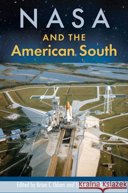 NASA and the American South Brian C. Odom Stephen P. Waring 9781683404019 University of Florida Press