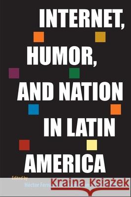 Internet, Humor, and Nation in Latin America  9781683404033 University Press of Florida