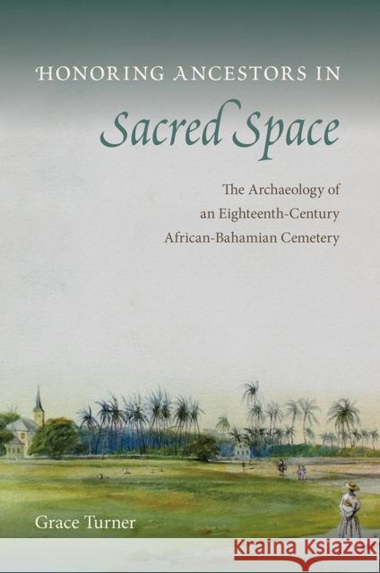 Honoring Ancestors in Sacred Space Grace Turner 9781683404040 University Press of Florida