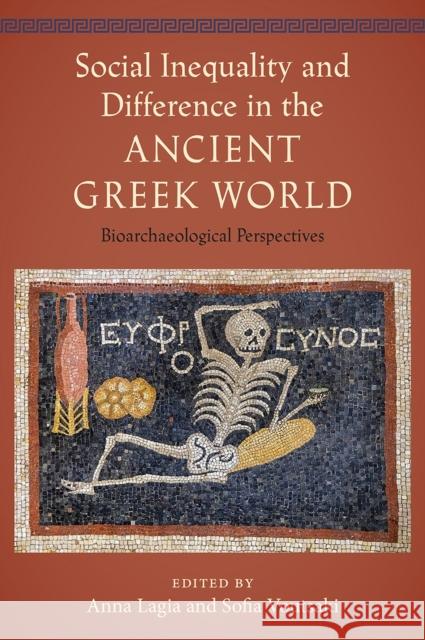 Social Inequality and Difference in the Ancient Greek World: Bioarchaeological Perspectives Anna Lagia Sofia Voutsaki 9781683404606 University of Florida Press