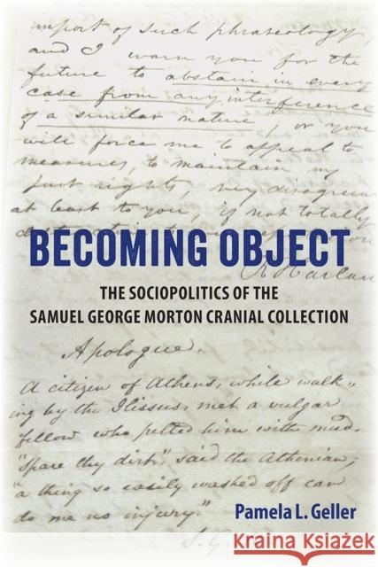 Becoming Object: The Sociopolitics of the Samuel George Morton Cranial Collection Pamela L. Geller 9781683404729 University of Florida Press