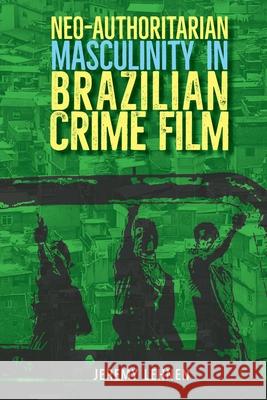 Neo-Authoritarian Masculinity in Brazilian Crime Film Jeremy Lehnen 9781683405436 University of Florida Press
