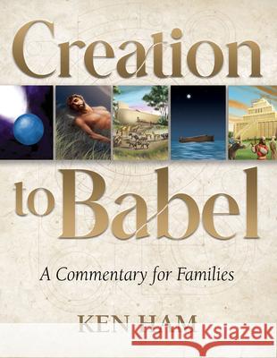 Creation to Babel: A Commentary for Families Ken Ham 9781683442905 Master Books