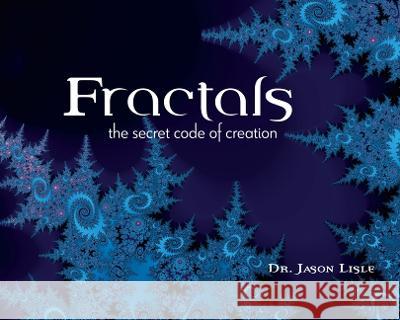 Fractals: The Secret Code of Creation Jason Lisle 9781683442943