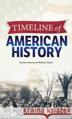 Timeline of American History: Ancient America to Modern Times Craig Froman 9781683443872