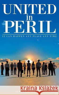 United in Peril: It Can Happen Any Place Any Time Albert Mordechai 9781683482857