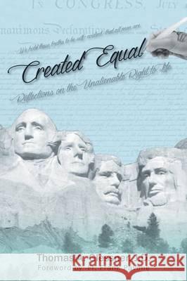 Created Equal: Reflections On The Unalienable Right To Life J D Thomas a Glessner 9781683484035 Page Publishing, Inc.