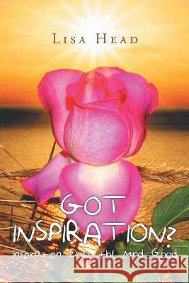 Got Inspiration?: Inspiration Does the Mind Good Lisa Head 9781683484097 Page Publishing, Inc.