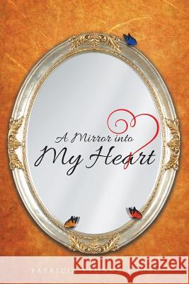 A Mirror into My HEART Patricia Yvonne Young 9781683484486 Page Publishing, Inc.