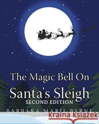 The Magic Bell On Santa's Sleigh Barbara Marie Byrne 9781683485339