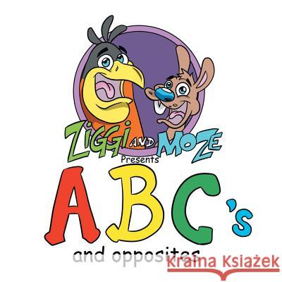 Ziggi and Moze Present ABC's and Opposites Aaron Hall 9781683485476 Page Publishing, Inc.