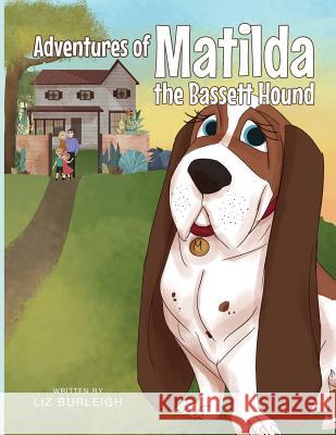 Adventures of Matilda The Bassett Hound Burleigh, Liz 9781683485988 Page Publishing, Inc.