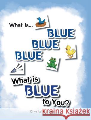 What Is Blue Blue Blue-What is Blue To You Crystal Horton 9781683488460