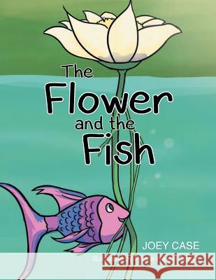 The Flower and the Fish Joey Case 9781683489498