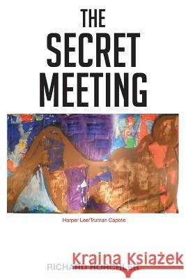 The Secret Meeting Richard P Horchler   9781683489559 Page Publishing, Inc.