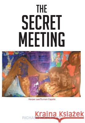 The Secret Meeting Richard P Horchler   9781683489917 Page Publishing, Inc.