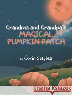 Grandma and Grandpa's Magical Pumpkin Patch Corin Staples 9781683489993