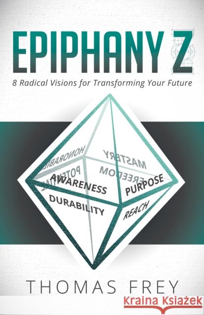 Epiphany Z: Eight Radical Visions for Transforming Your Future Thomas Frey 9781683500179 Morgan James Publishing