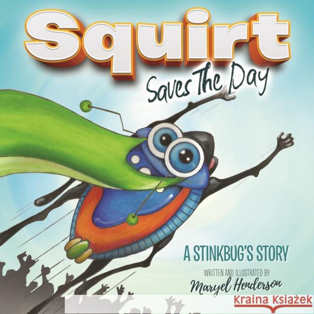 Squirt Saves the Day: A Stinkbug's Story  9781683500438 Morgan James Publishing