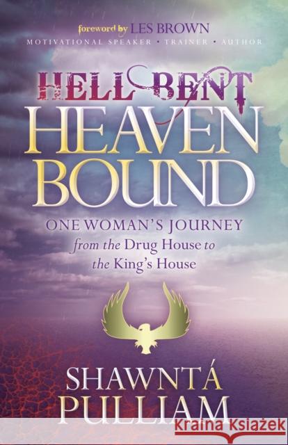 Hell Bent, Heaven Bound: One Woman's Journey from the Drug House to the King's House  9781683501077 Morgan James Publishing