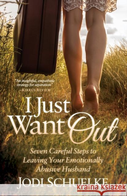 I Just Want Out: Seven Careful Steps to Leaving Your Emotionally Abusive Husband  9781683502326 Morgan James Publishing