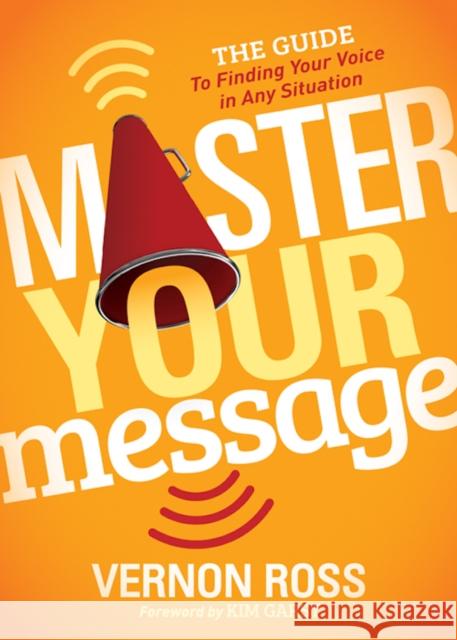 Master Your Message: The Guide to Finding Your Voice in Any Situation  9781683502470 Morgan James Publishing