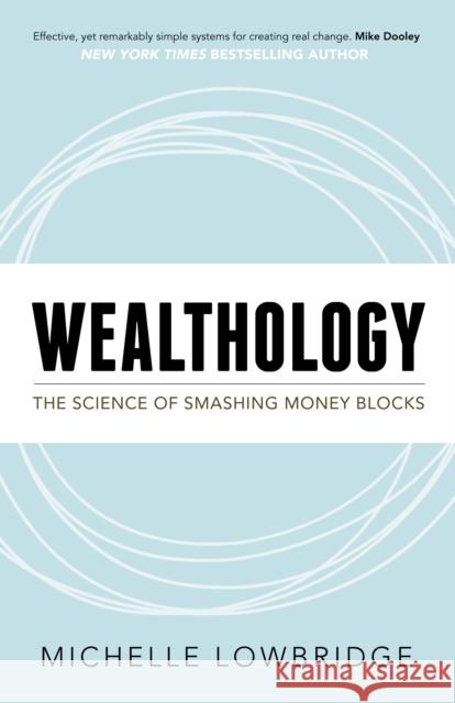 Wealthology: The Science of Smashing Money Blocks  9781683502630 Morgan James Publishing