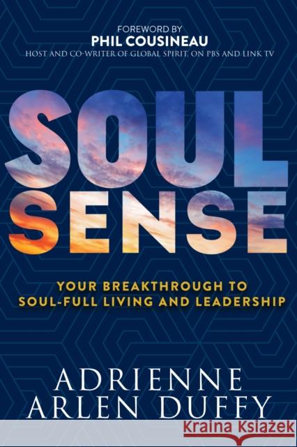 Soul Sense: Your Breakthrough to Soul-Full Living and Leadership  9781683502784 Morgan James Publishing