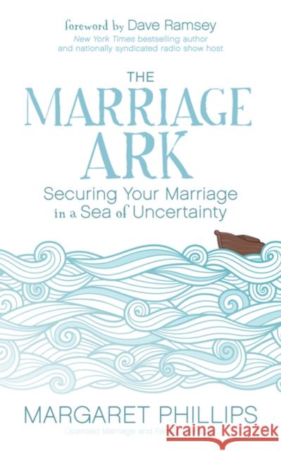 The Marriage Ark: Securing Your Marriage in a Sea of Uncertainty  9781683503071 Morgan James Faith